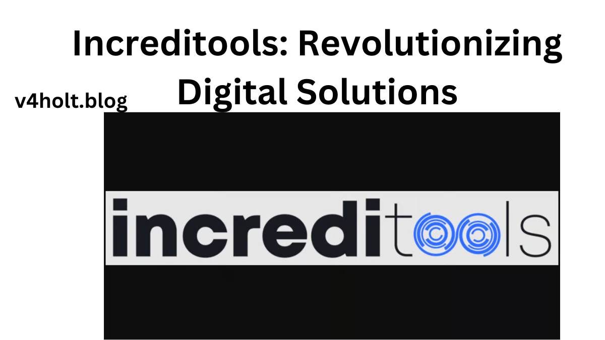 Increditools: Revolutionizing Digital Solutions