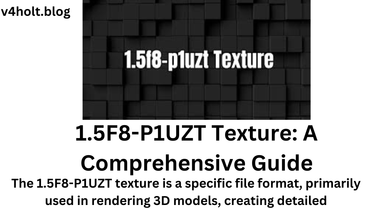 1.5F8-P1UZT Texture: A Comprehensive Guide