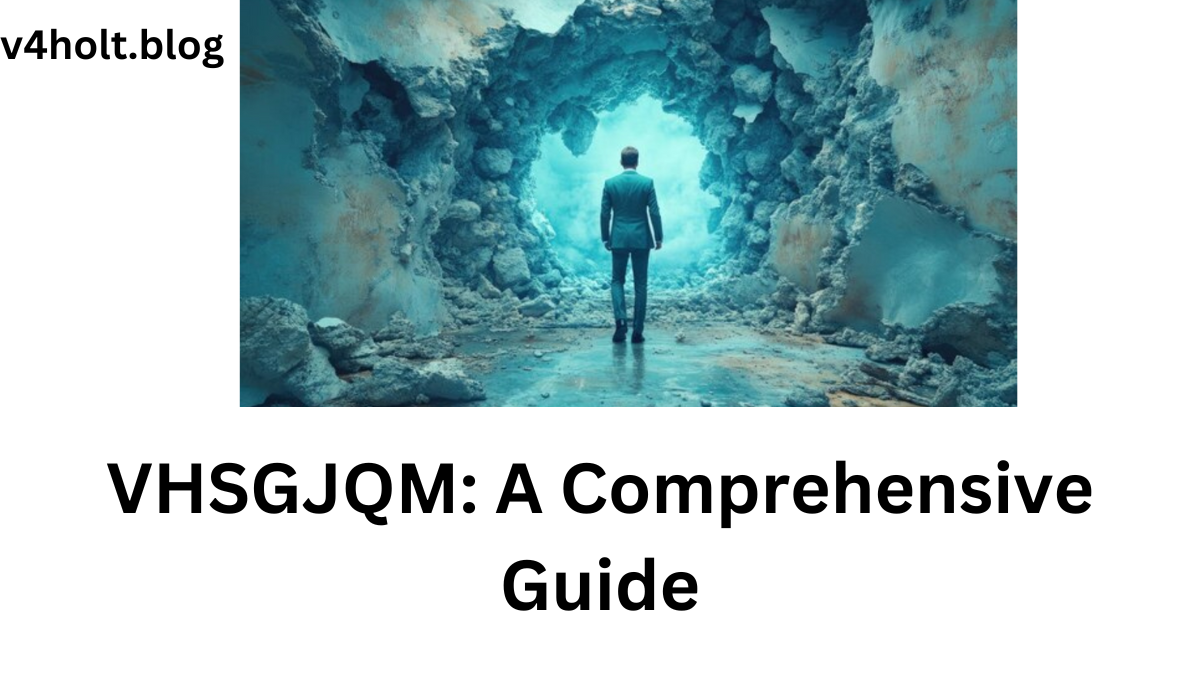 VHSGJQM: A Comprehensive Guide